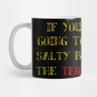 If You're Going To Be Salty Bring The Tequila, Celebrartion, Fiesta Mug